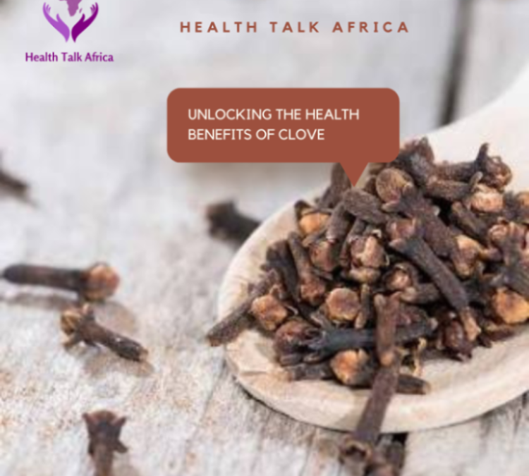 Health Benefits of clove by Health Talk Africa